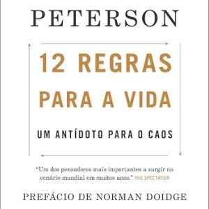 12 regras para a vida: um antídoto para o caos.